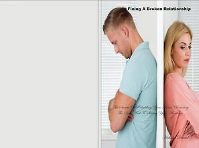 FIXING A BROKEN REATIONSHIP: THE SECRETS OF BUILDING YOUR HOME, RESTORING THE LOVE AND TO SAVING YOUR MARRIAGE