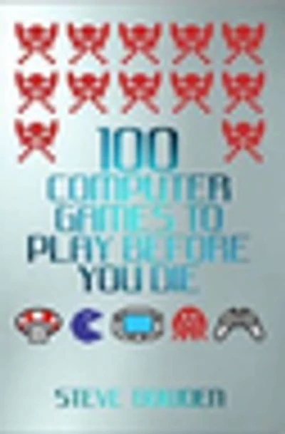 100 Computer Games to Play Before You Die