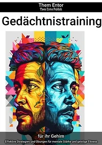 Gedächtnistraining: Effektive Strategien und Übungen für mentale Stärke und geistige Fitness