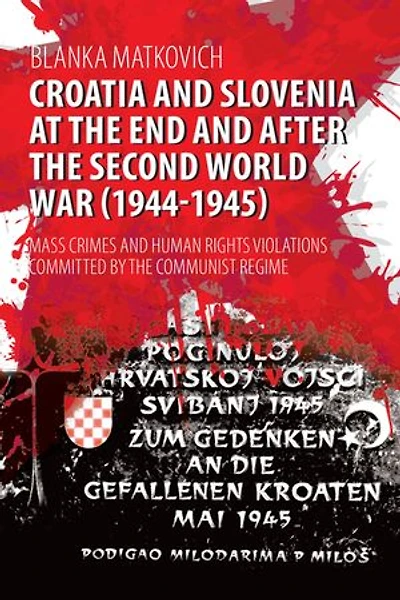 Croatia and Slovenia at the End and After the Second World War (1944-1945): Mass Crimes and Human Rights Violations Committed by the Communist Regime