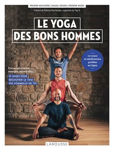 Le yoga des bons hommes: force, souplesse, énergie, mieux-être...