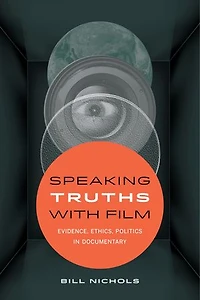 Speaking Truths with Film: Evidence, Ethics, Politics Documentary