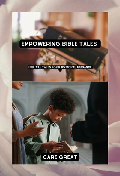 Empowering Bible Tales For Kids: Biblical tales for kids' moral guidance