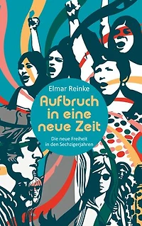 Aufbruch in eine neue Zeit: Die neue Freiheit in den Sechzigerjahren