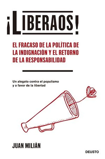 ¡Liberaos!: El fracaso de la política de la indignación y el retorno de la responsabilidad