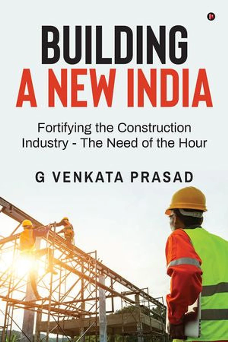 Building A New India: Fortifying the Construction Industry - The Need of the Hour