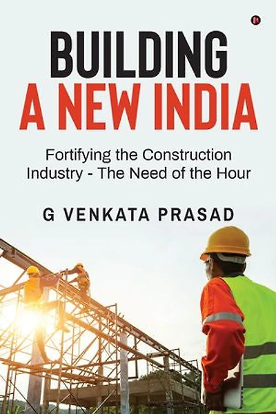 Building A New India: Fortifying the Construction Industry - The Need of the Hour