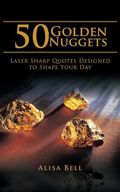 50 Golden Nuggets: Laser Sharp Quotes Designed to Shape Your Day