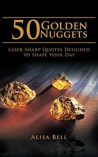 50 Golden Nuggets: Laser Sharp Quotes Designed to Shape Your Day