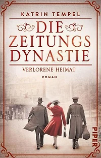 Die Zeitungsdynastie – Verlorene Heimat: Roman | Bewegende Familiensaga über die Erben eines Berliner Zeitungsimperiums in einer Welt am Abgrund