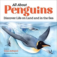 All About Penguins: Discover Life On Land And The Sea