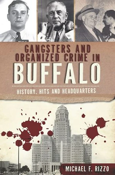 Gangsters and Organized Crime Buffalo: History, Hits Headquarters