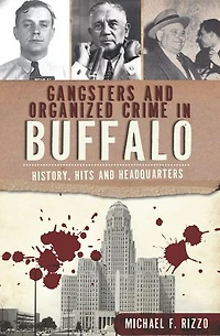 Gangsters and Organized Crime Buffalo: History, Hits Headquarters