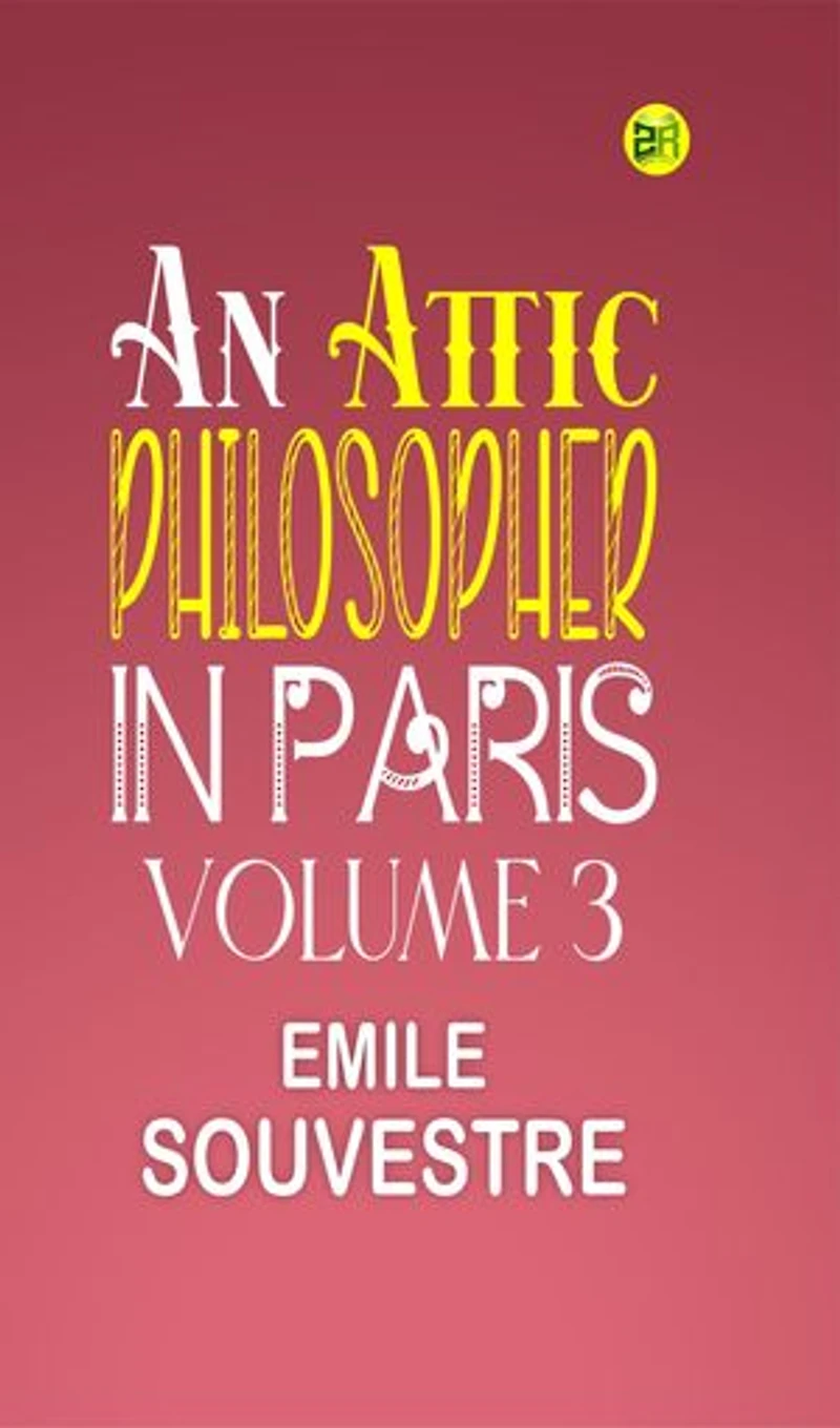 An Attic Philosopher in Paris” Volume 3