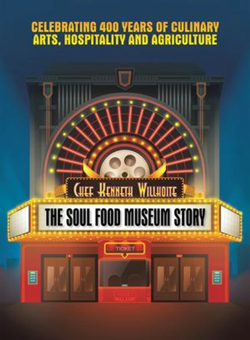 The Soul Food Museum Story: Celebrating 400 Years of Culinary Arts Hospitality and Agriculture
