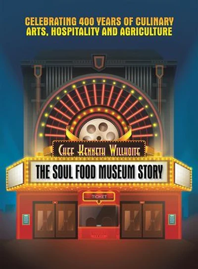 The Soul Food Museum Story: Celebrating 400 Years of Culinary Arts Hospitality and Agriculture