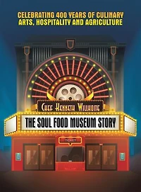 The Soul Food Museum Story: Celebrating 400 Years of Culinary Arts Hospitality and Agriculture