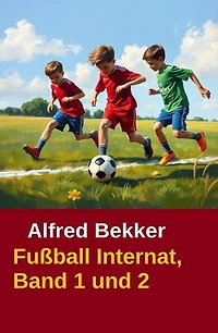 Alfred Bekker Fußball Internat Band 1 und 2: Fußball-Internat, #3