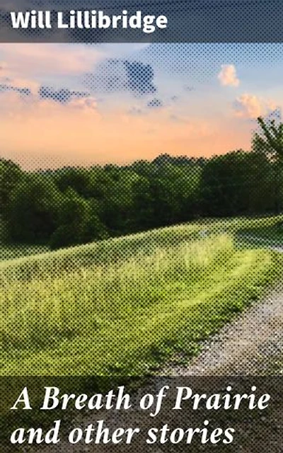 A Breath of Prairie and other stories: Enriched edition. Exploring the Wild Heart of America's Frontier