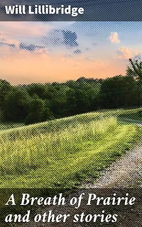 A Breath of Prairie and other stories: Enriched edition. Exploring the Wild Heart of America's Frontier