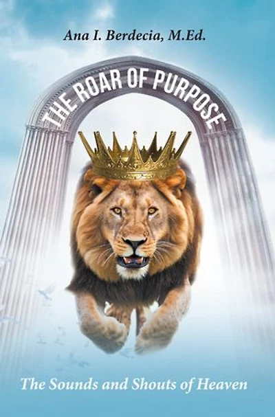 The Roar of Purpose: The Sounds and Shouts of Heaven