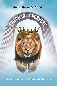 The Roar of Purpose: The Sounds and Shouts of Heaven