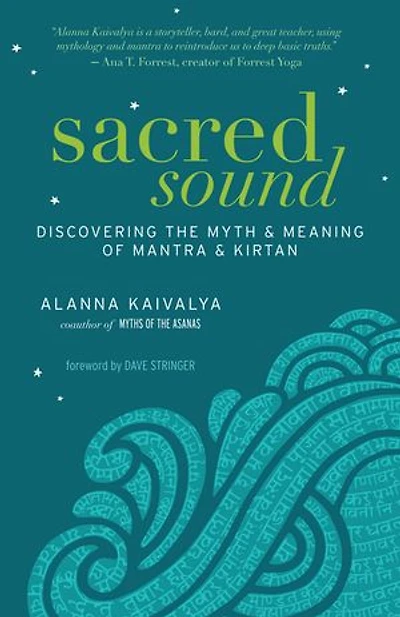 Sacred Sound: Discovering the Myth and Meaning of Mantra Kirtan