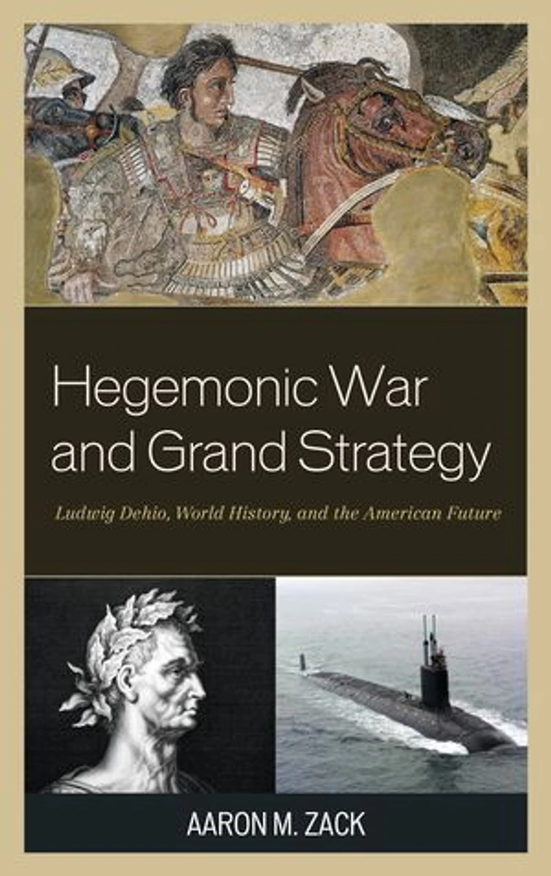 Hegemonic War and Grand Strategy: Ludwig Dehio, World History, the American Future