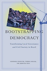 Bootstrapping Democracy: Transforming Local Governance and Civil Society Brazil