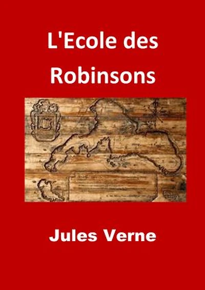 L'Ecole des Robinsons: (Edition Intégrale - Version Entièrement Illustrée)