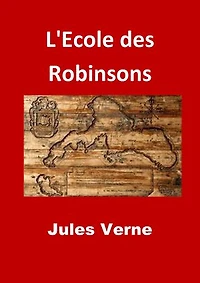 L'Ecole des Robinsons: (Edition Intégrale - Version Entièrement Illustrée)