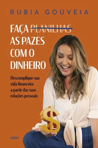 Faça as pazes com o dinheiro: Descomplique sua vida financeira a partir das suas relações pessoais