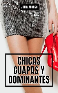 CHICAS GUAPAS Y DOMINANTES