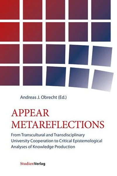 APPEAR METAREFLECTIONS: From Transcultural and Transdisciplinary University Cooperation to Critical Epistemological Analyses of Knowledge Production