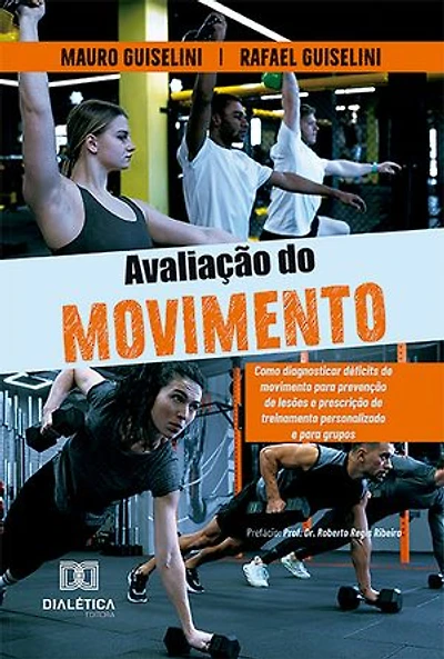 Avaliação do Movimento: como diagnosticar déficits de movimento para prevenção de lesões e prescrição de treinamento personalizado e para grupos