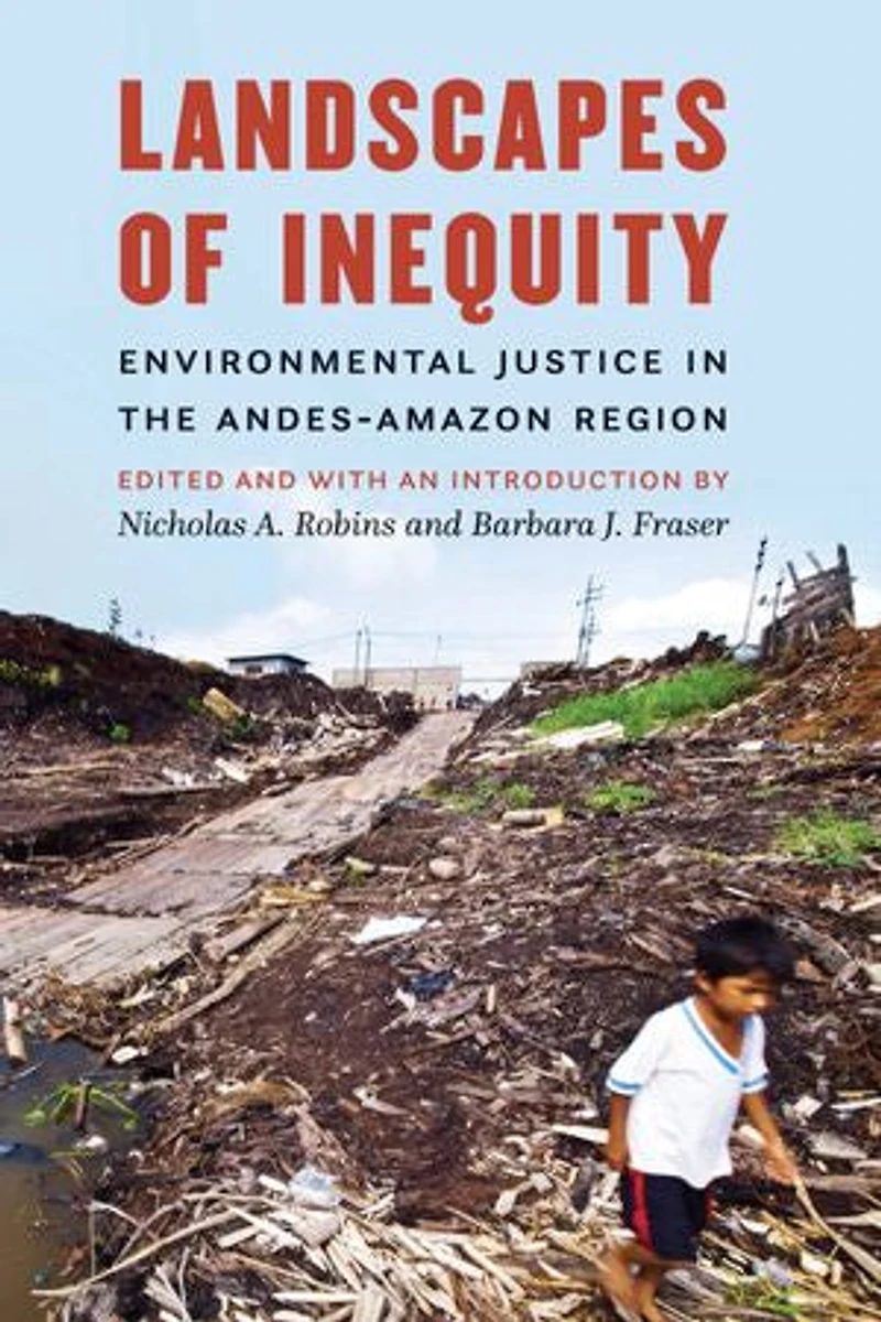 Landscapes of Inequity: Environmental Justice the Andes-Amazon Region