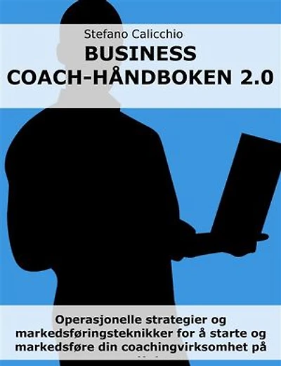 Business coach-håndboken 2.0: Operasjonelle strategier og markedsføringsteknikker for å starte og markedsføre din coachingvirksomhet på nettet