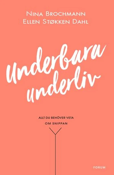Underbara underliv : Allt du behöver veta om snippan