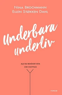 Underbara underliv : Allt du behöver veta om snippan