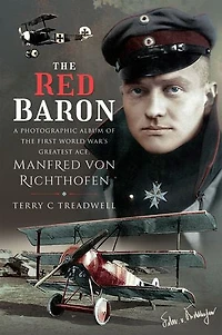 the Red Baron: A Photographic Album of First World War's Greatest Ace, Manfred von Richthofen