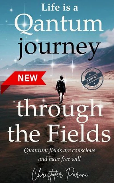 Life is a Journey Through the Quantum Fields : Consciousness is Free Will