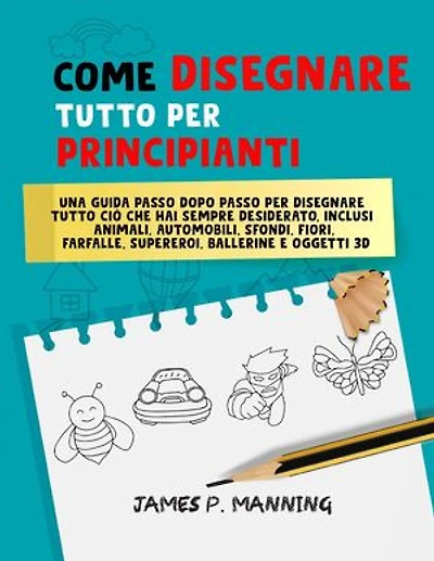 Come Disegnare Tutto per Principianti: Una guida passo-passo per disegnare tutto ciò che hai sempre desiderato: How to draw books