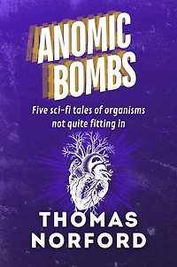 Anomic Bombs: Five Sci-Fi Tales of Organisms Not Quite Fitting In