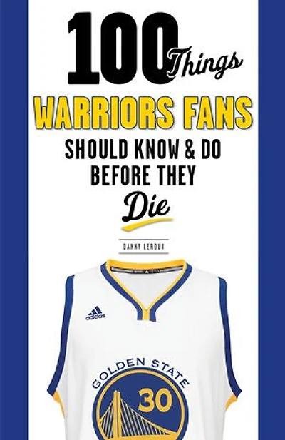 100 Things Warriors Fans Should Know & Do Before They Die