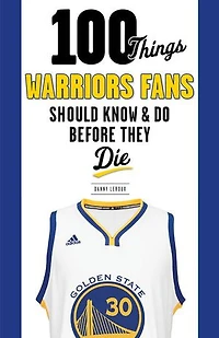 100 Things Warriors Fans Should Know & Do Before They Die