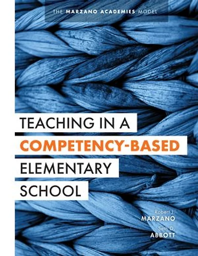 Teaching in a Competency-Based Elementary School: The Marzano Academies Model (Collaborative teaching strategies for competency-based education in elementary schools