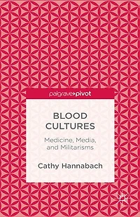 Blood Cultures: Medicine, Media, and Militarisms