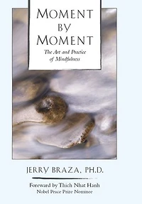 Moment by Moment: The Art and Practice of Mindfulness
