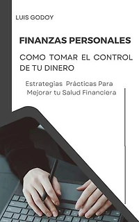 Finanzas Personales: Como Tomar el Control de tu Dinero