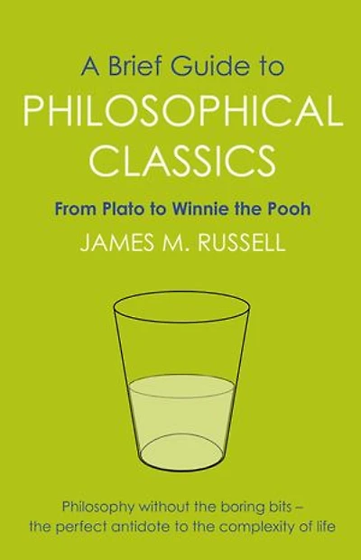A Brief Guide to Philosophical Classics: From Plato to Winnie the Pooh